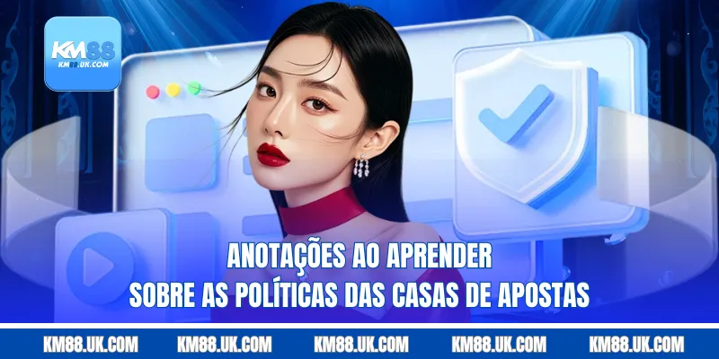 Anotações ao aprender sobre as políticas das casas de apostas