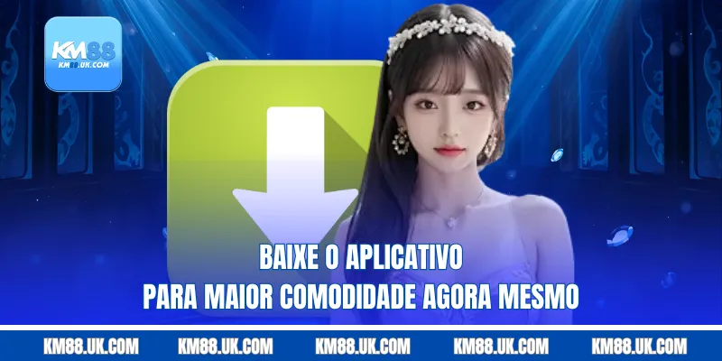 Baixe o aplicativo para maior comodidade agora mesmo