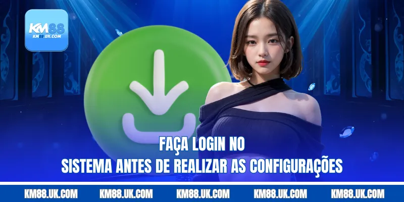 Faça login no sistema antes de realizar as configurações