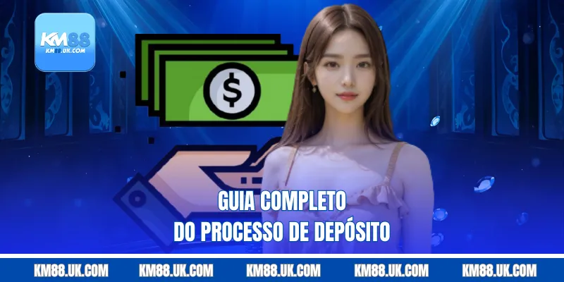 Guia completo do processo de depósito