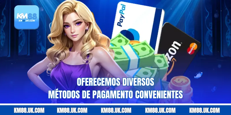 Oferecemos diversos métodos de pagamento convenientes