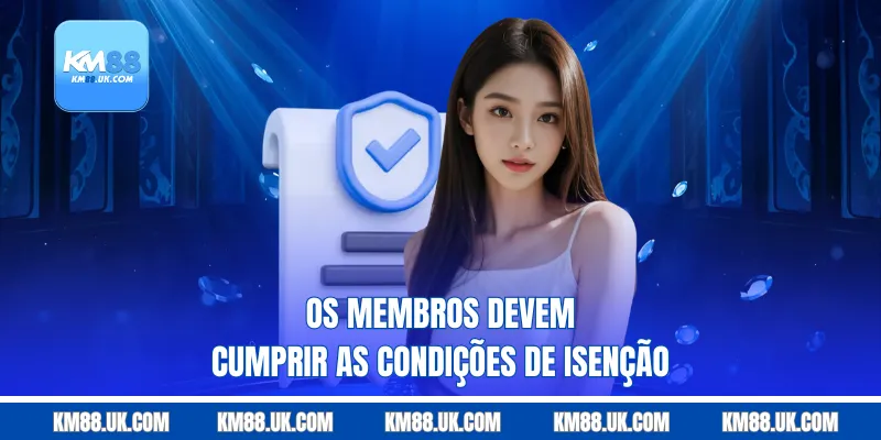 Os membros devem cumprir as condições de isenção