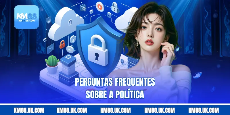 Perguntas frequentes sobre a política