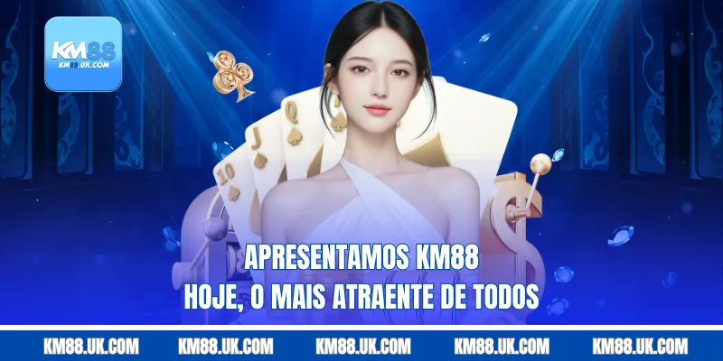 Apresentamos Km88 hoje, o mais atraente de todos